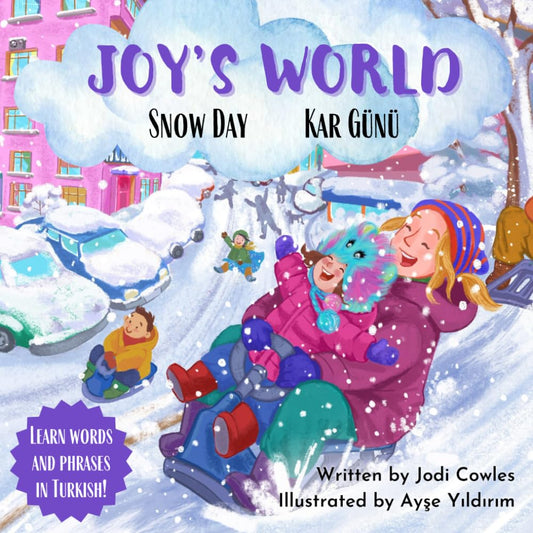 Joy's World: Snow Day | Kar Günü: A Children's Bilingual Adventure in English & Turkish | İngilizce ve Türkçe'de Çocuklar İçin İki Dilli Bir Macera (Joy's World: Türkçe & English)